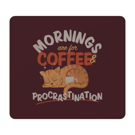 Mornings are for Coffee and Procrastination by Zawitees