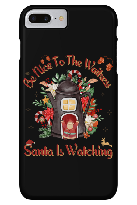 Be Nice To The Waitress Santa Is Watching Funny Christmas Saying by Wortex