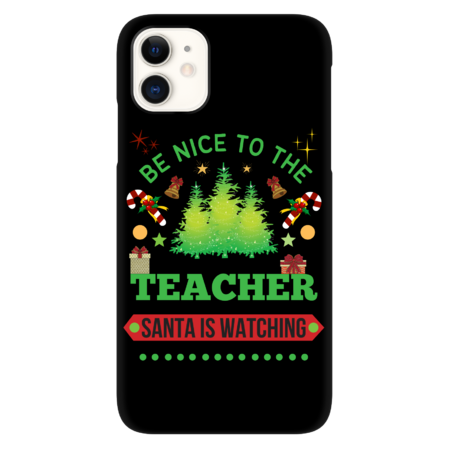 Be Nice To The Teacher Santa Is Watching Teacher Christmas by Wortex