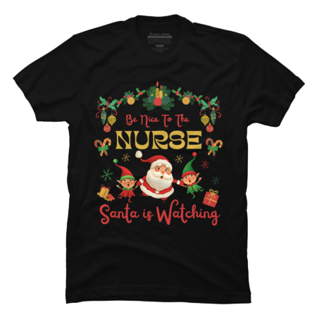 Be Nice To The Nurse Santa Is Watching Nursing Christmas by Wortex