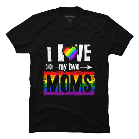I love my two moms lesbian LGBT pride T-shirt
