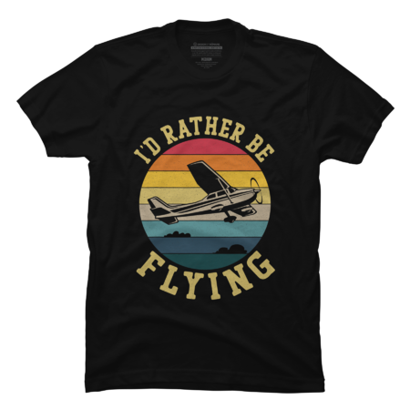 Airplane I'D Rather Be Flying T-Shirt by MAYXUC
