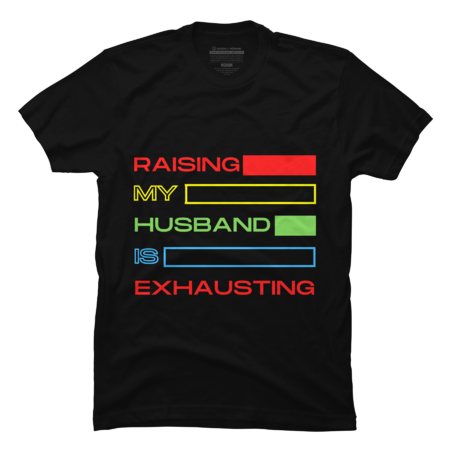 Raising My Husband Is Exhausting by Rexregumdesign