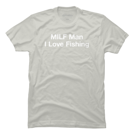 MILF MAN I LOVE FISHING