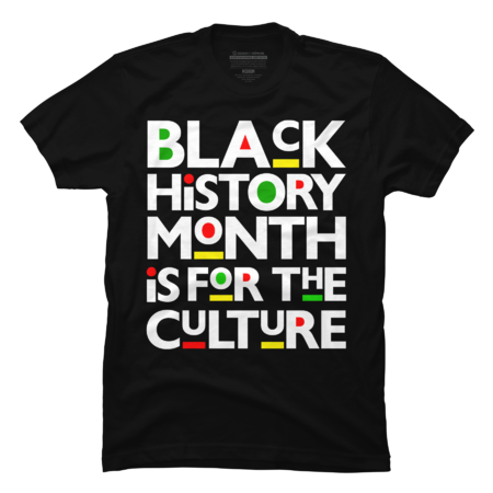Black History Month Is For The Culture Melanin Sista Bruh by SHOPP