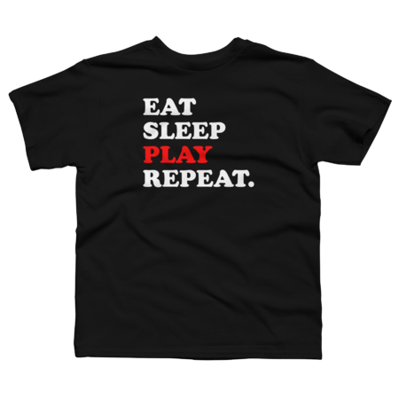 eat sleep play repeat by ceativetees