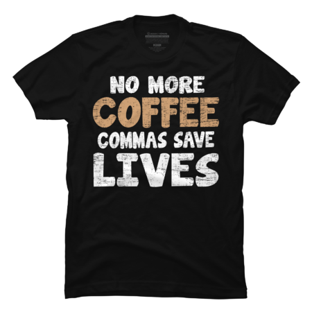 Funny No More Coffee Commas Save Lives Teacher