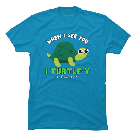 When I see you I TURTLE-Y lose control by ProLakeShop