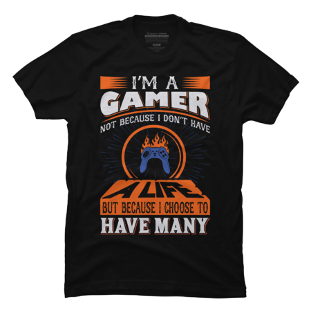 I'm a Gamer not Because I Don't Have a Life by Awtix
