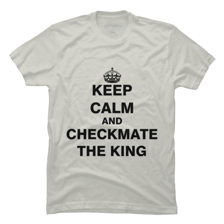 Keep Calm and Checkmate The King by Es35Design