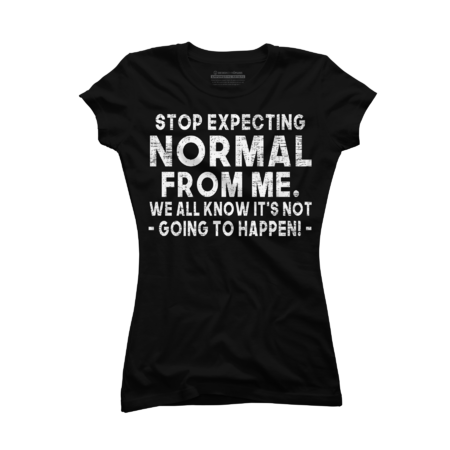 Stop Expecting Normal From Me Funny Sarcastic Present Idea by BIAWSOME