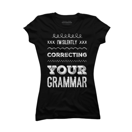 I'm silently correcting your grammar funny sarcastic sayings by BoogieCreates