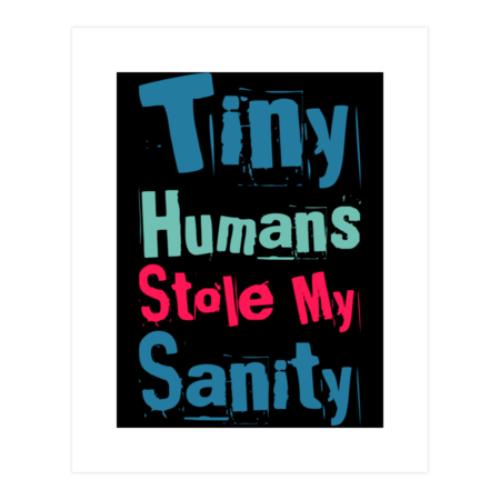 Tiny Humans Stole My Sanity Funny family funny mommy by BoogieCreates