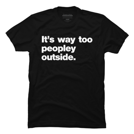 Its Way Too Peopley Outside. by EpicByte