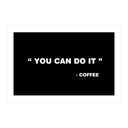 You can do it - Coffee by YiannisTees