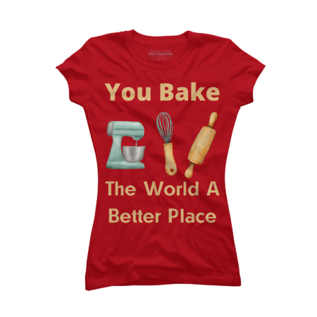 You Bake The World A Better Place funny by Rexregumdesign