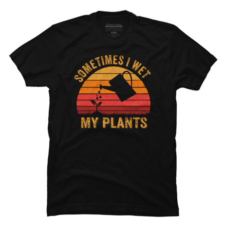 Vintage Sometimes I wet my plants Garden lover by MACANA