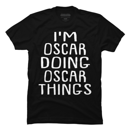 I'm Oscar Doing Oscar Things Oscar Name by BIAWSOME