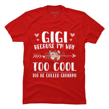 Gigi Because I'm Way Too Cool To Be Called Grandma Gifts by TheStyleClub