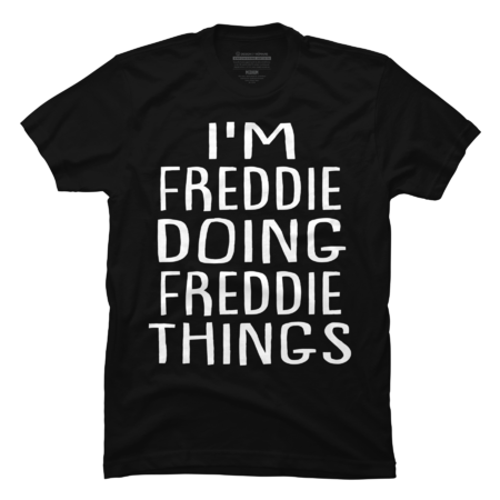 I'm Freddie Doing Freddie Things - Freddie Name by BIAWSOME
