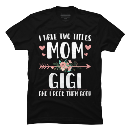 I Have Two Titles Mom And Gigi Mothers Day Gifts by JapaneseArt