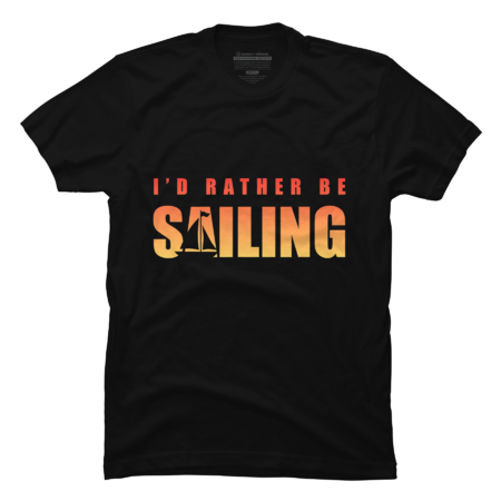 I'd Rather Be Sailing Boating T-Shirt by Tanchaii