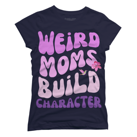 Groovy Weird Moms Build Character Funny Mother's Day by Wortex