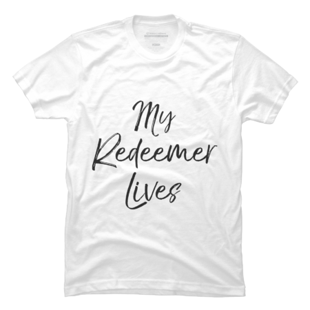 Cute Easter Quote Christian Faith Gift My Redeemer Lives T-Shirt by BorealisCollec