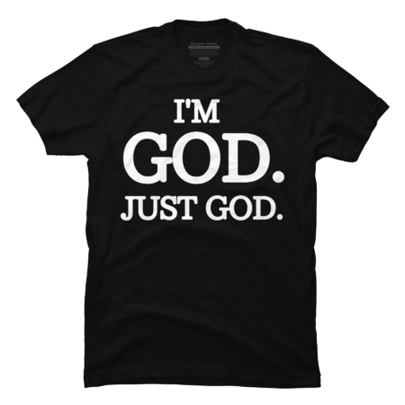 I'M GOD. JUST GOD. by ElPapaStore