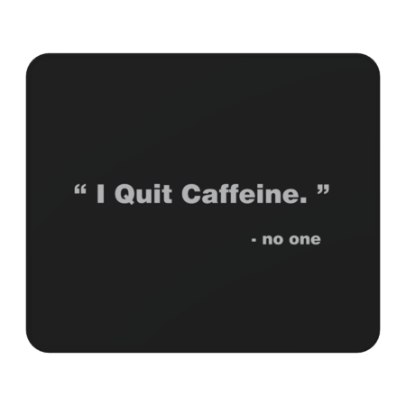 I Quit Caffeine by YiannisTees