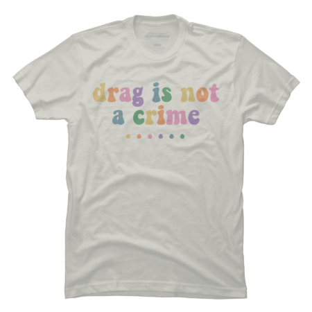 Drag Is Not A Crime Lgbt Gay Trans Pride Ally Queener by TheStyleClub