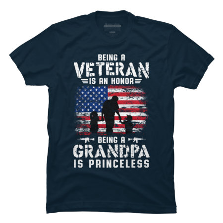 Being A Veteran Is An Honor Being A Grandpa Is Priceless