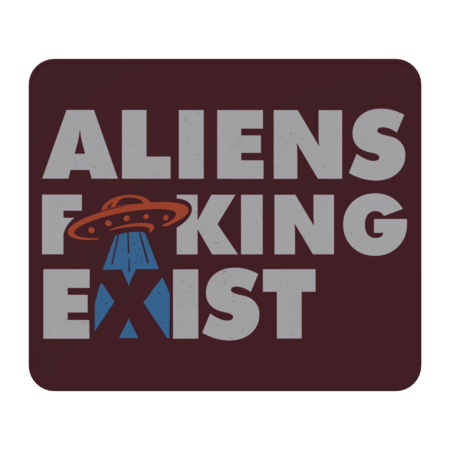 Aliens F**king Exist by MuloPops