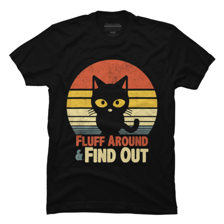 Fluff Around and Find Out Cat funny sayings by Dynamicdesignhuman