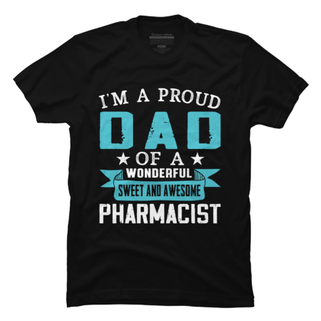I'm Proud Dad Of A Wonderfull Sweet and Awesome Pharmacist