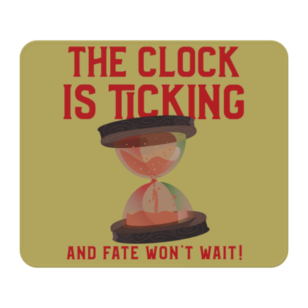 The Clock is Ticking And Fate Won't Wait! by MHerardDesigns