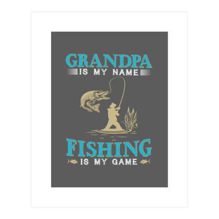 Grandpa Is My Name Fishing Is My Game by JuliaBardhi
