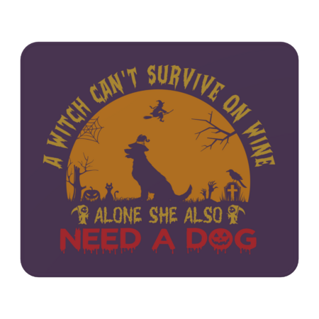 A Witch Cannot Survive On Wine Alone She Also Needs A Dog by JuliaBardhi