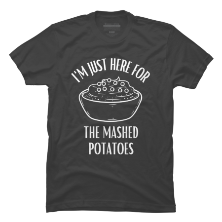 I'm Just Here for The Mashed Potatoes | Thanksgiving Dinner by WaBastian
