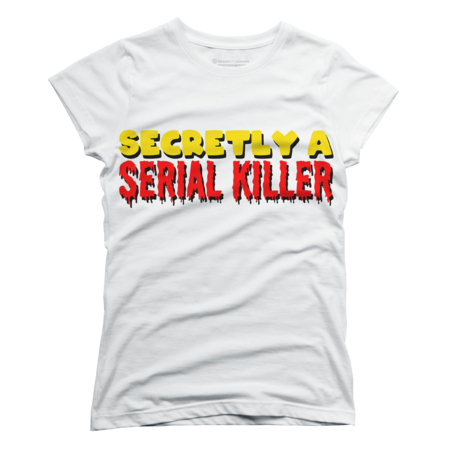 Secretly a Serial Killer by boringstudiosshirtdesign