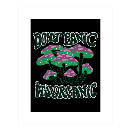 Mushroom Lover Don't Panic It's Organic Psychedelic Groovy by pikashop