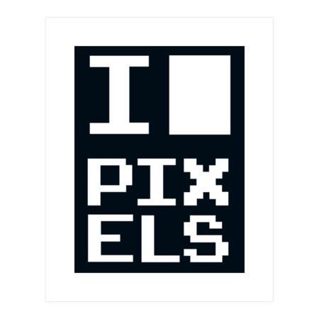 I Love Pixels, typography funny geek saying pixel art 8 bits