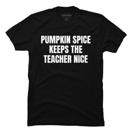 Pumpkin Spice Keeps The Teacher Nice, Thanksgiving by WaBastian