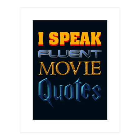 I Speak Fluent Movie Quotes by Sachcraft