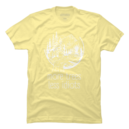 More Trees Less Idiots, Outdoors Nature Lover by WaBastian