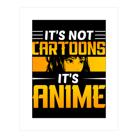It's Not Cartoons It's Anime by Awtix