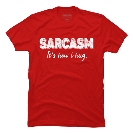Sarcasm It's How I Hug Funny Sarcastic by Tipamela