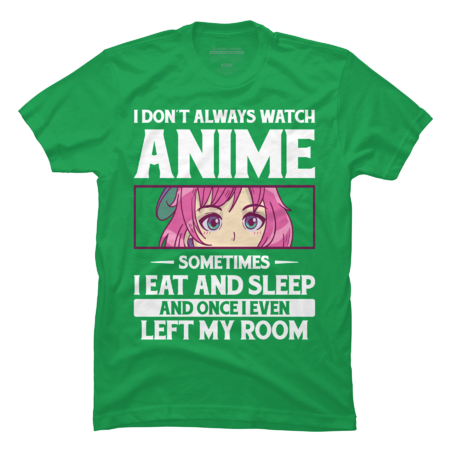 I Don't Always Watch Anime Sometimes I Eat and Sleep by Awtix