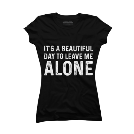 Its A Beautiful Day to Leave Me Alone T Shirt Funny Sarcastic by grandmabestgift