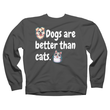 Funny Dogs Are Better Than Cats - Hilarious Dog Lover by TronicTees